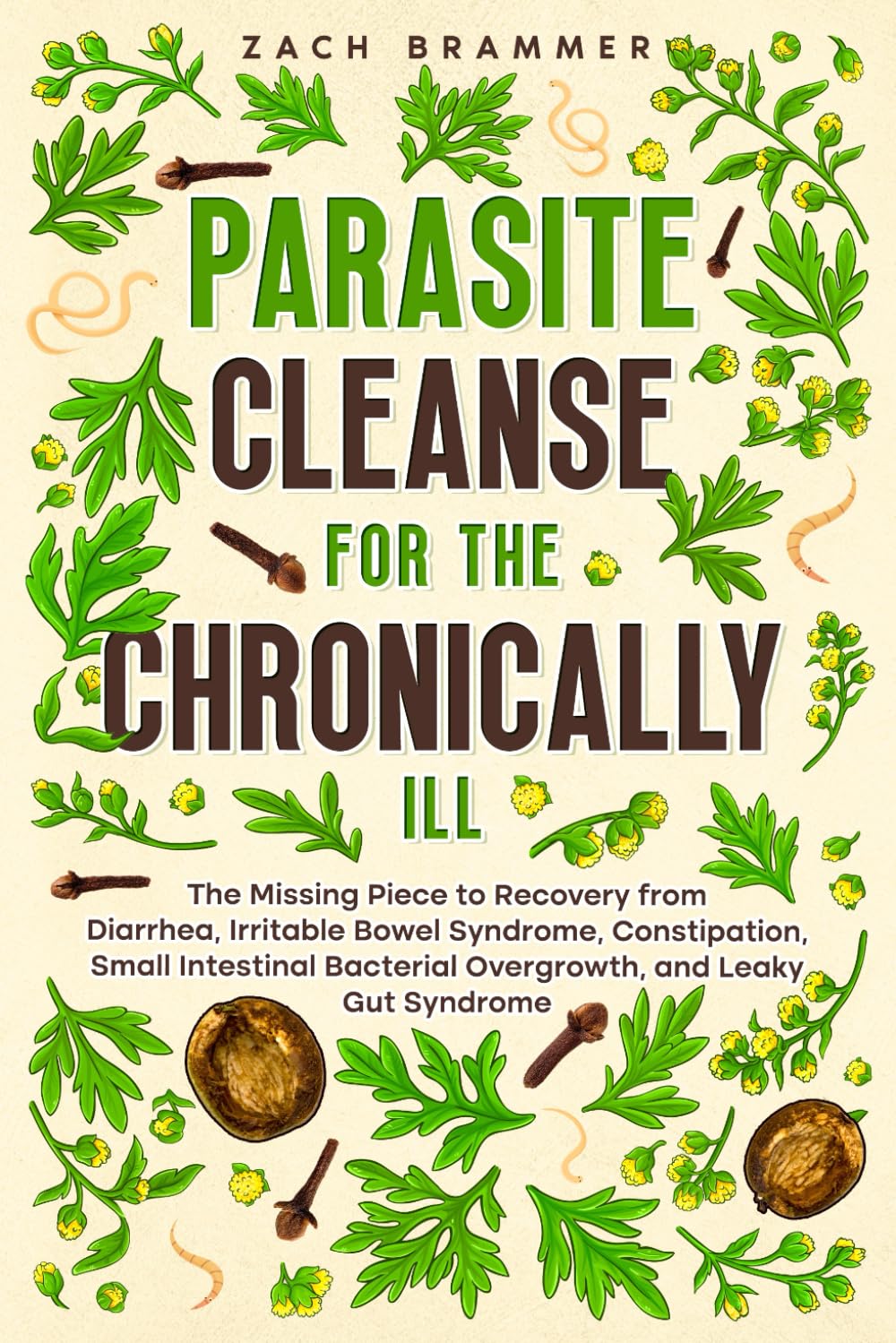 Parasite Cleanse for the Chronically ILL: The Missing Piece to Recovery from Diarrhea, Irritable Bowel Syndrome, Constipation, Small Intestinal Bacterial Overgrowth, and Leaky Gut Syndrome