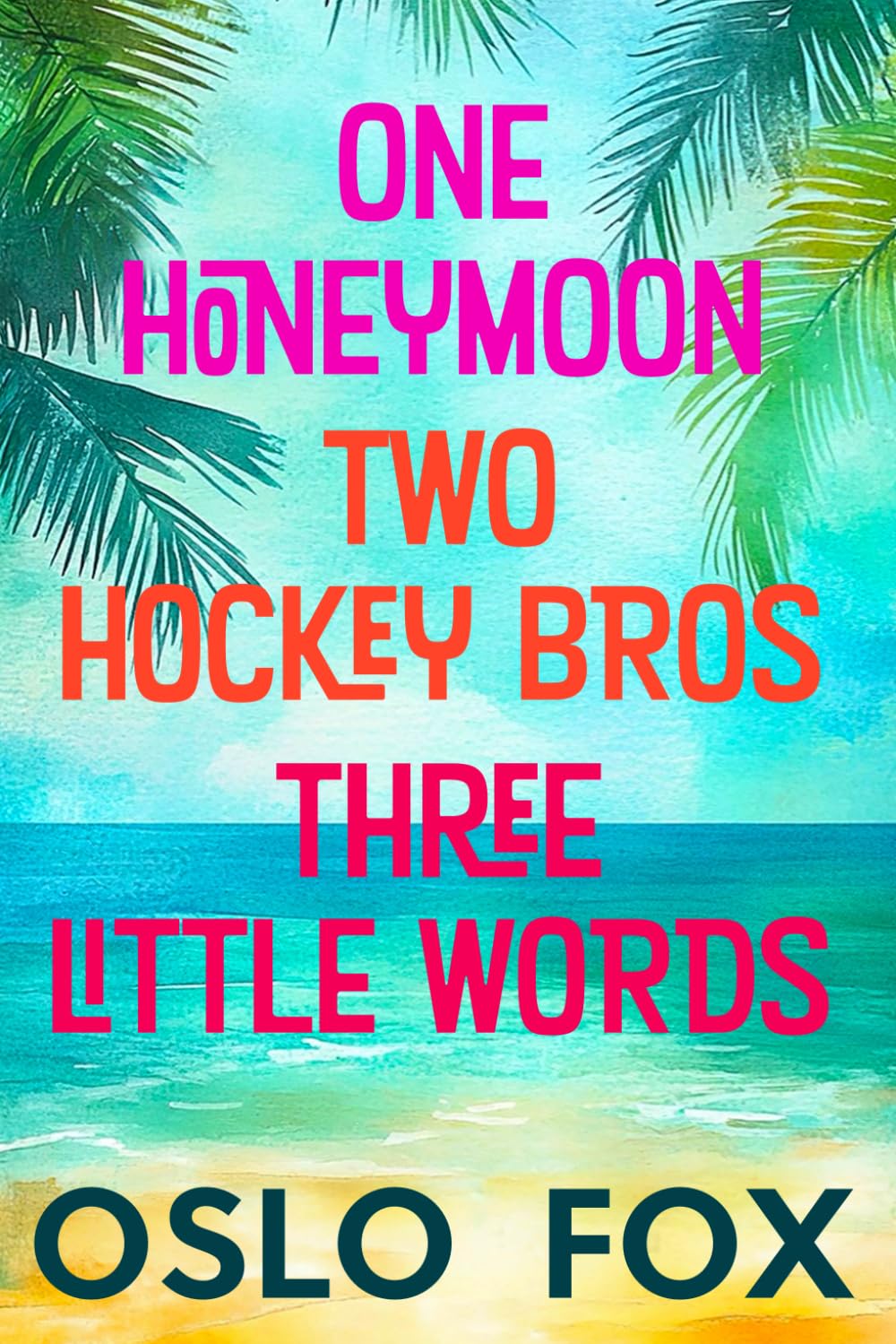 One Honeymoon, Two Hockey Bros, Three Little Words: A Gay MM Friends-to-Lovers Romance Novel