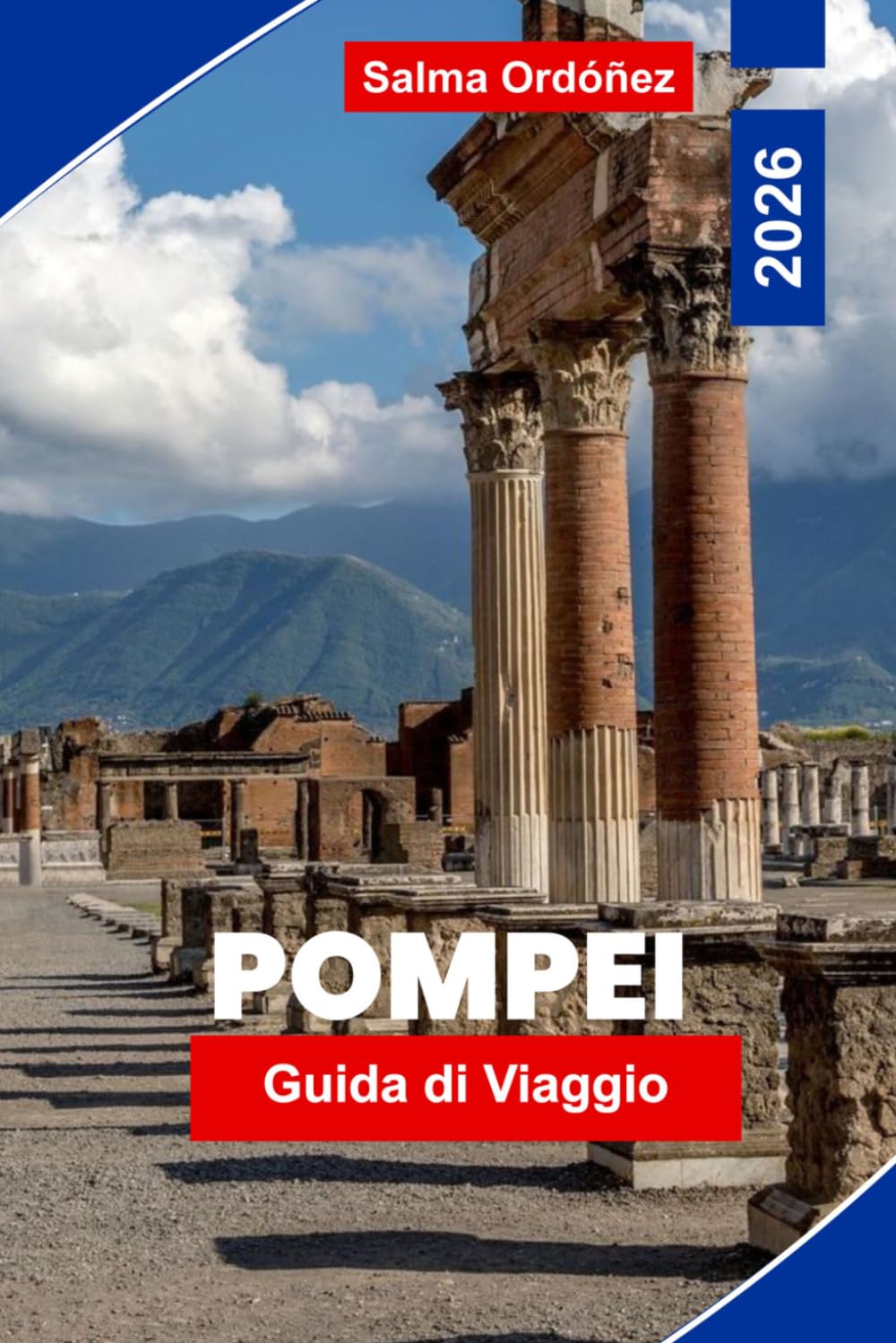 POMPEI Guida di viaggio 2026: Scopri rovine antiche, siti archeologici, strade storiche, approfondimenti locali e consigli pratici per il tuo viaggio in Italia
