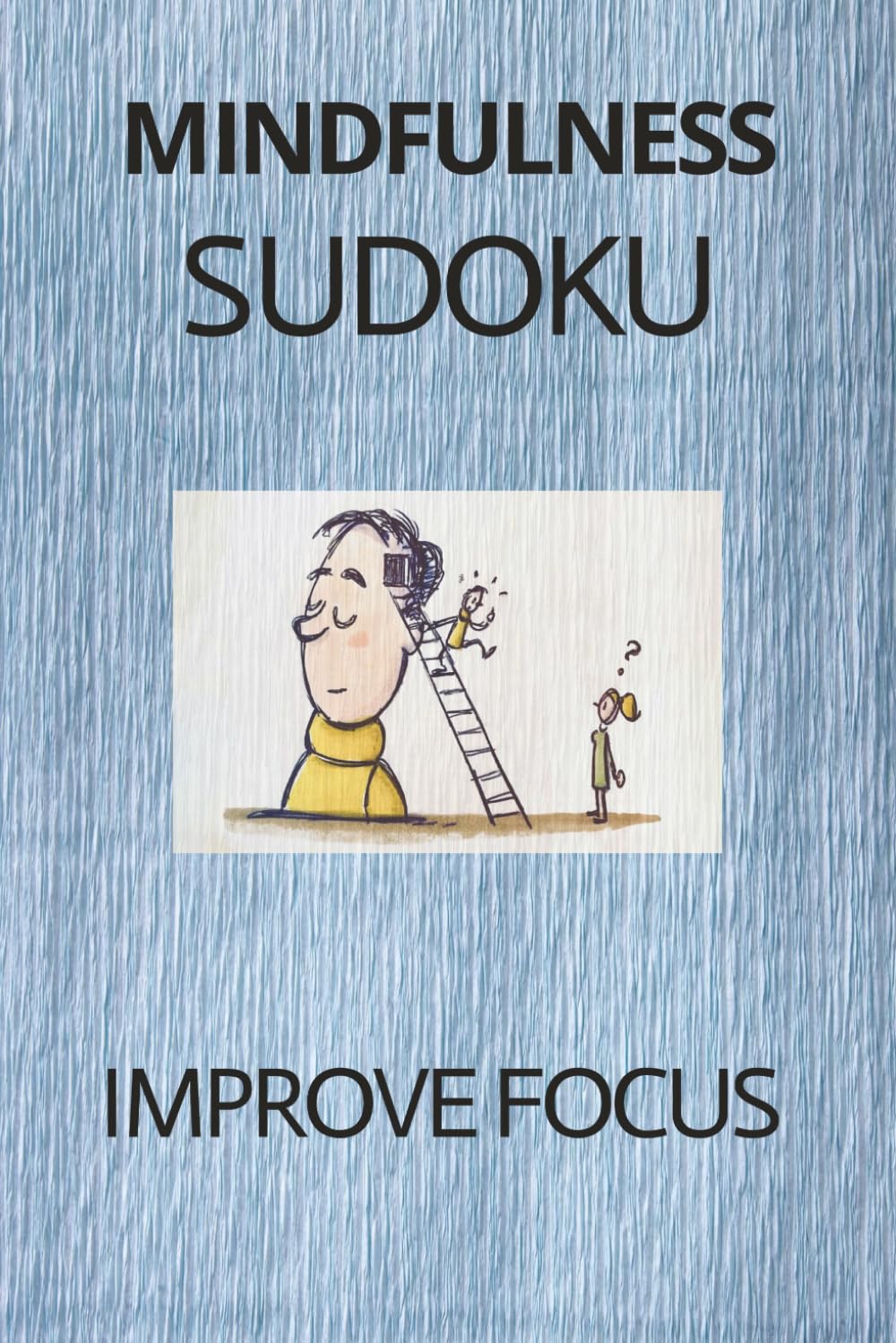 MINDFULNESS SUDOKU: IMPROVE FOCUS, HELP CALM THE MIND, RELAX, AND FOCUS | 6X9 INCHES, 110 PAGES, 50 PUZZLES, SOLUTIONS INCLUDED