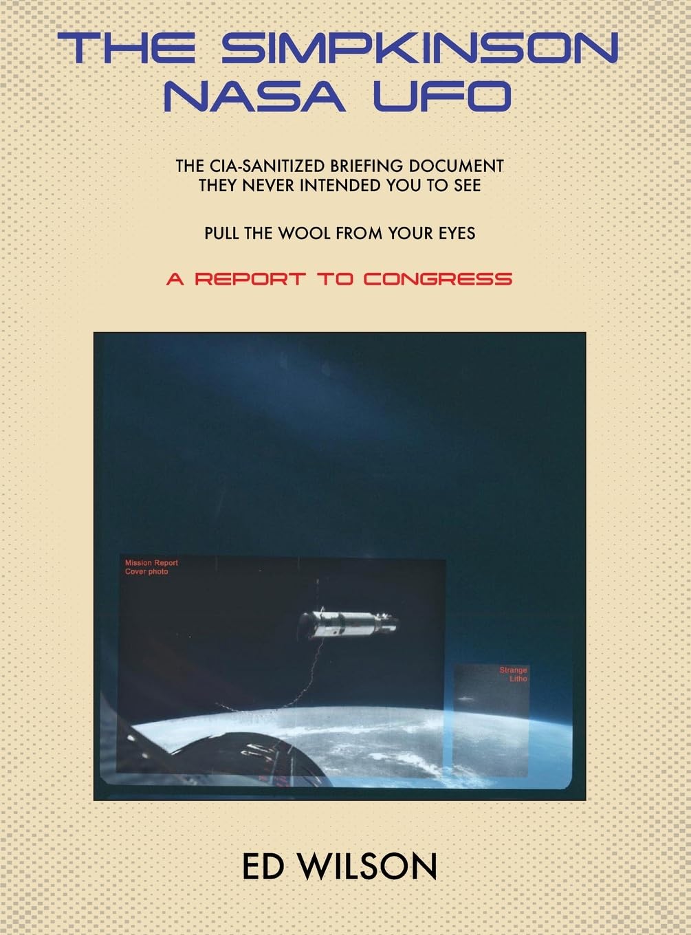 The Simpkinson NASA UFO: The CIA-Sanitized Briefing Document They Never Intended You to See-Pull the Wool From Your Eyes-A REPORT TO CONGRESS      Hardcover – January 15, 2026