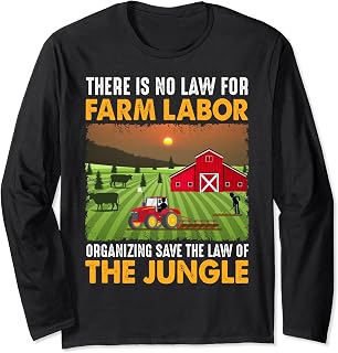 There is no law for farm labor organizing for Farmer Long Sleeve T-Shirt