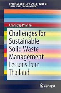 Challenges for Sustainable Solid Waste Management: Lessons from Thailand (SpringerBriefs on Case Studies of Sustainable Development)