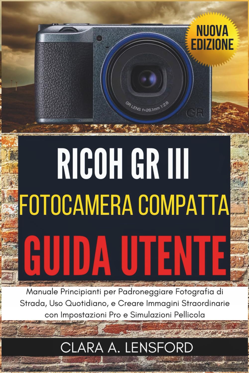 Ricoh GR III Fotocamera Compatta Guida Utente: Manuale Principianti per Padroneggiare Fotografia di Strada, Uso Quotidiano, e Creare Immagini Straordinarie con Impostazioni Pro e Simulazioni Pellicola