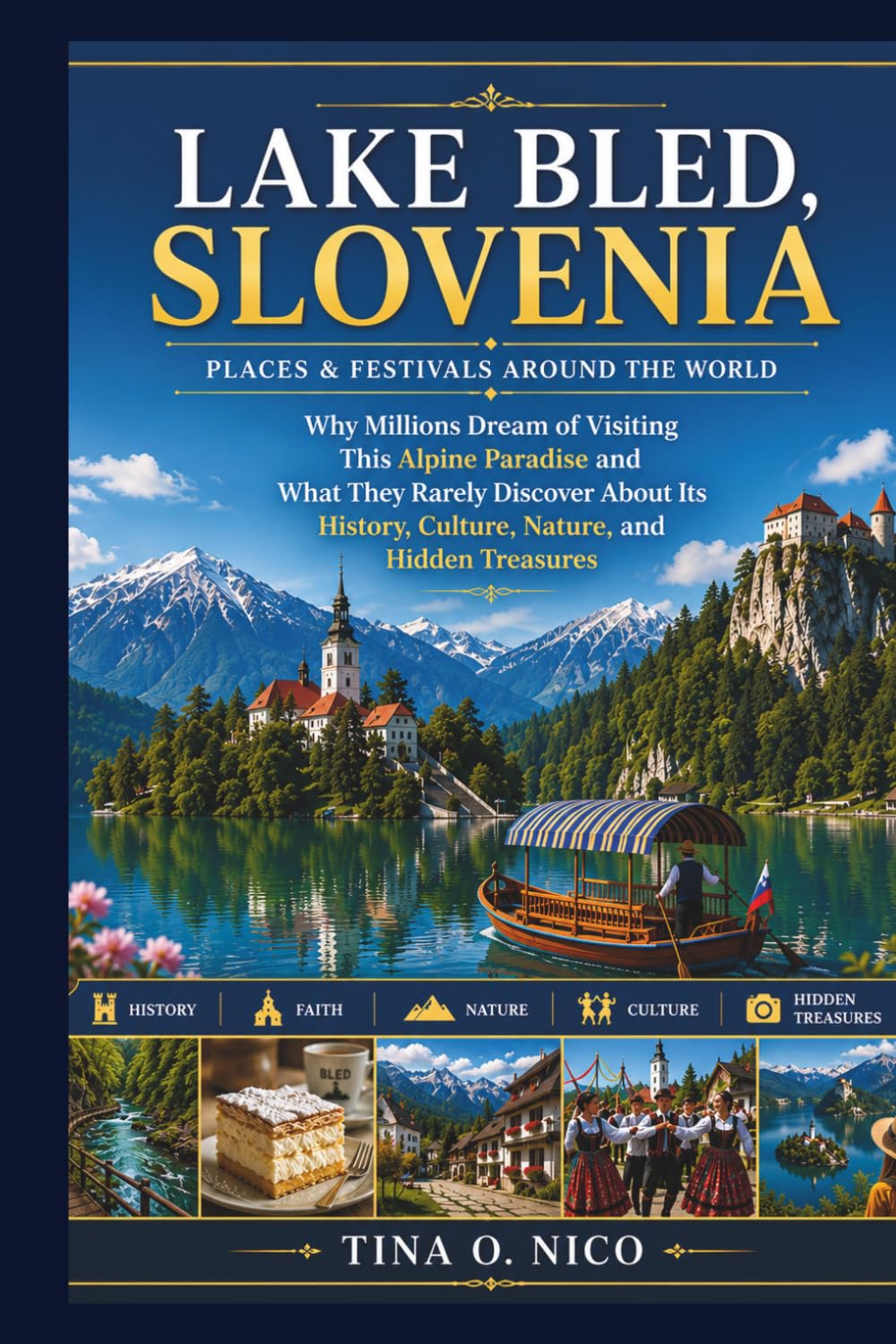 LAKE BLED SLOVENIA PLACES & FESTIVALS AROUND THE WORLD: Why Millions Dream of Visiting This Alpine Paradise and What They Rarely Discover About Its ... (people and places around the world)