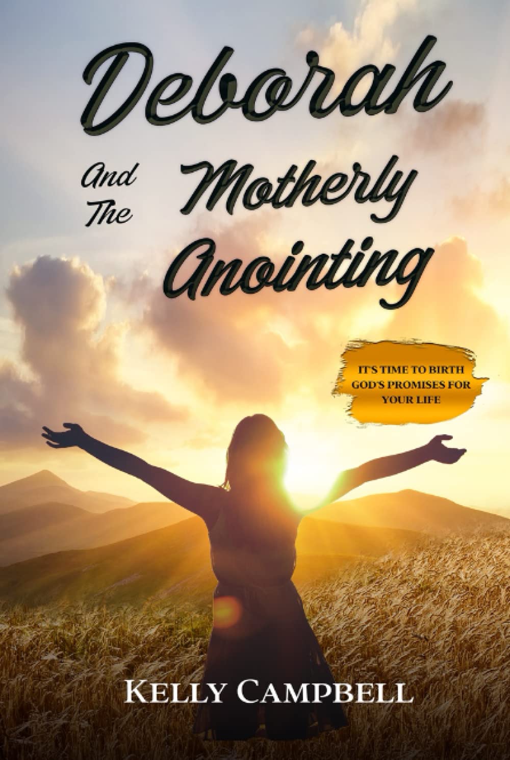 Deborah and the Motherly Anointing: It's Time to Birth God's Promises for your Life