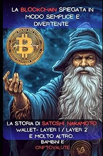 La BLOCKCHAIN SPIEGATA IN MODO SEMPLICE E DIVERTENTE: La storia di Satoshi Nakamoto - wallet- Layer 1 / Layer 2 e molto altro... BAMBINI E CRIPTOVALUTE