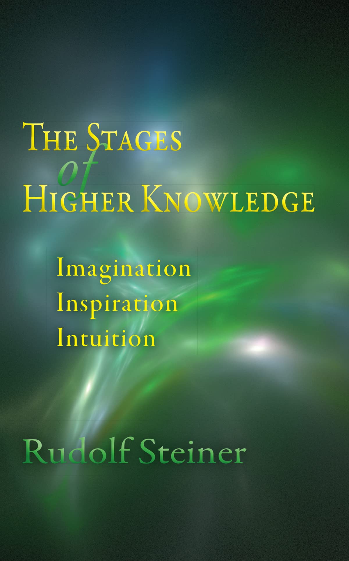 The Stages of Higher Knowledge: Imagination, Inspiration, Intuit