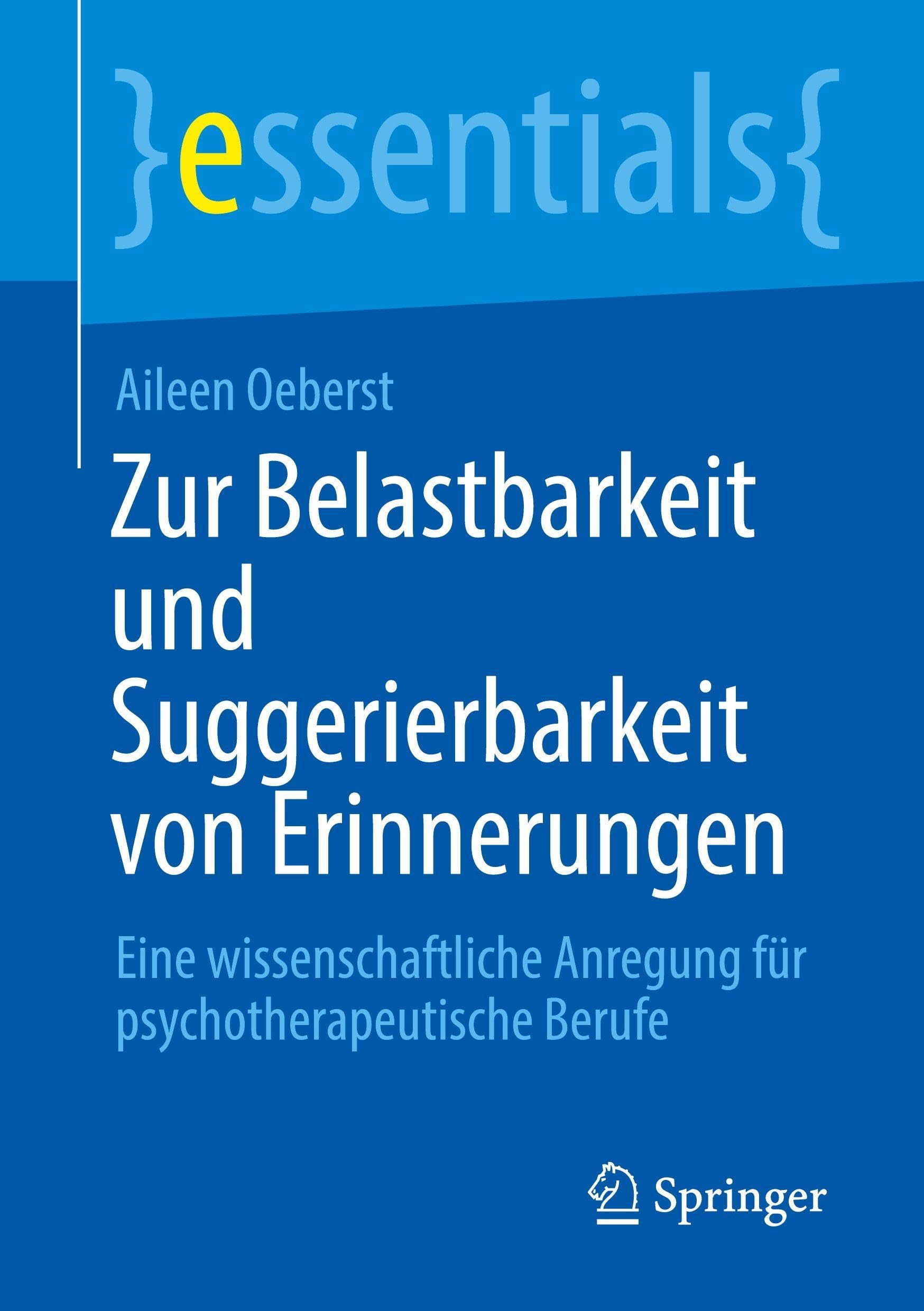 Zur Belastbarkeit und Suggerierbarkeit von Erinnerungen: Eine wissenschaftliche Anregung für psychotherapeutische Berufe (essentials)