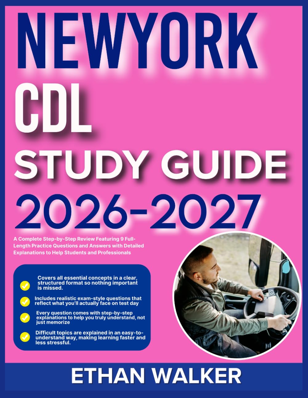 NEWYORK CDL STUDY GUIDE 2026-2027: A Complete Step-by-Step Review Featuring 9 Full-Length Practice Questions and Answers with Detailed Explanations to Help Students and Professionals