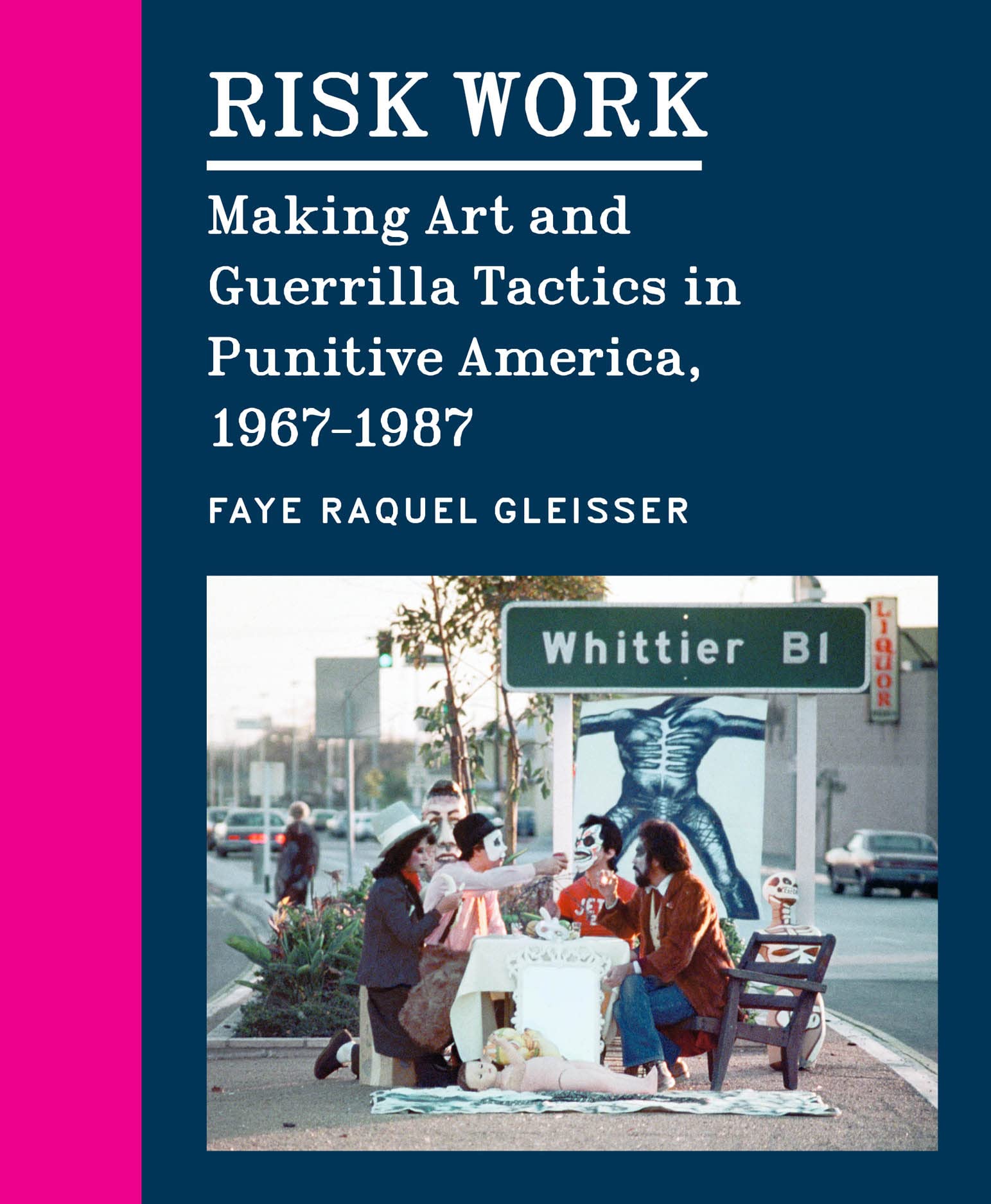 Risk Work: Making Art and Guerrilla Tactics in Punitive America, 1967–1987