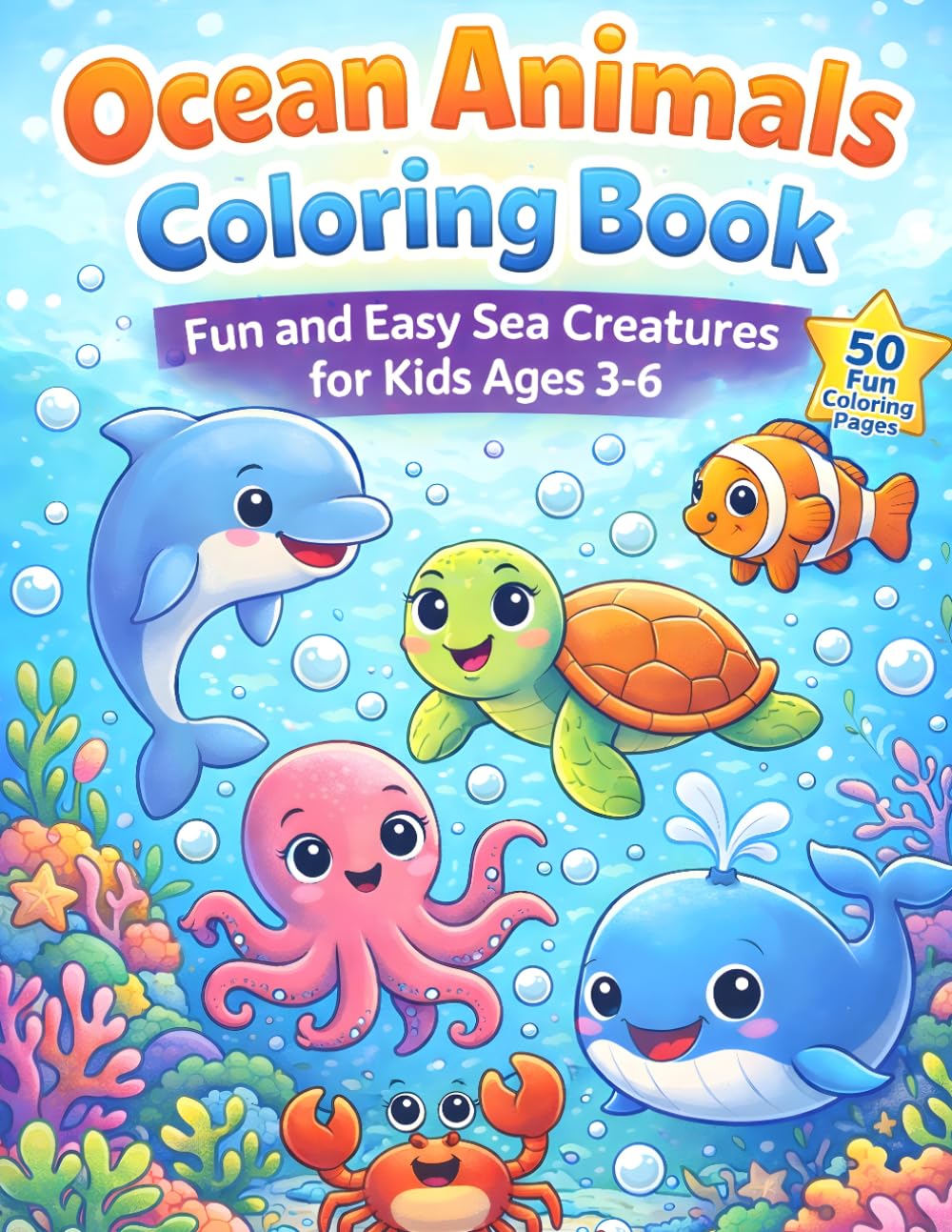 Ocean Animals Coloring Book for Kids: Cute and Easy Sea Animal Coloring Pages for Toddlers and Preschool Kids | Fun Underwater Adventure with Dolphin, Shark, Turtle and More