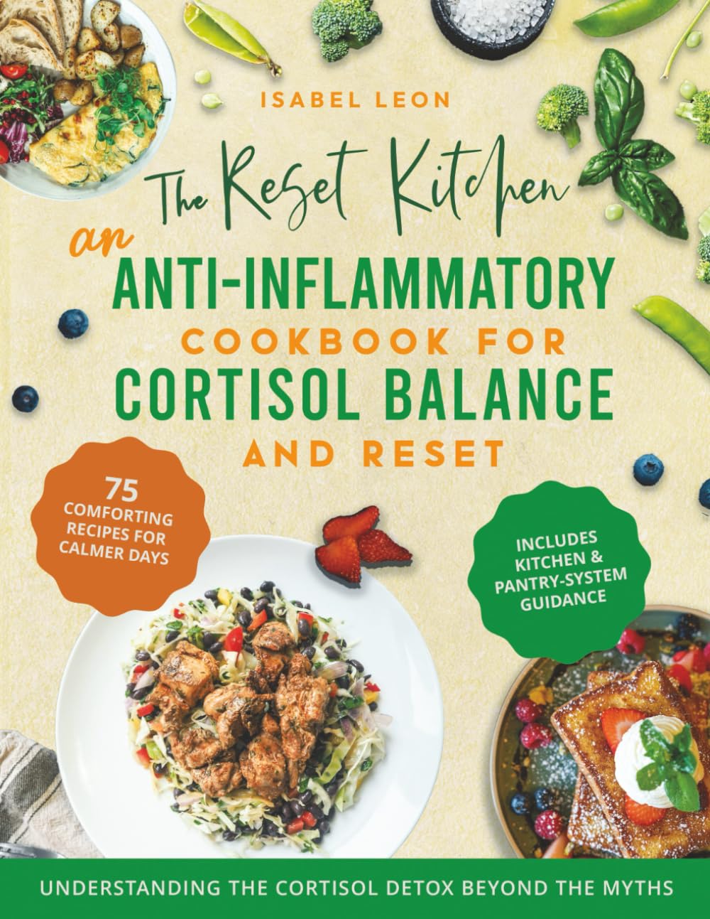 The Reset Kitchen: An Anti-Inflammatory Diet Cookbook For Cortisol Balance In A Detox-Focused World