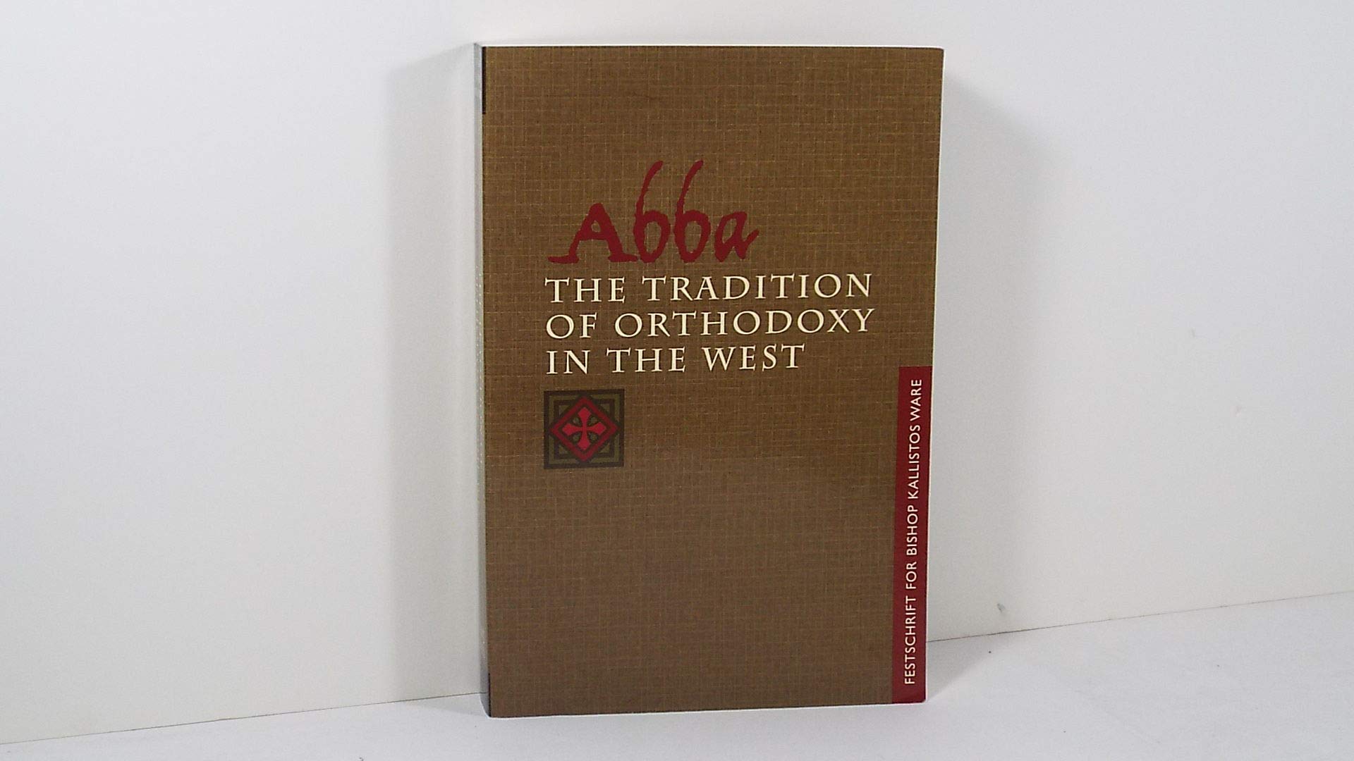 Abba: the Tradition of Orthodoxy in the West: Festschrift for Bishop Kallistos (Ware) of Diokleia Paperback – Import, 1 November 2003