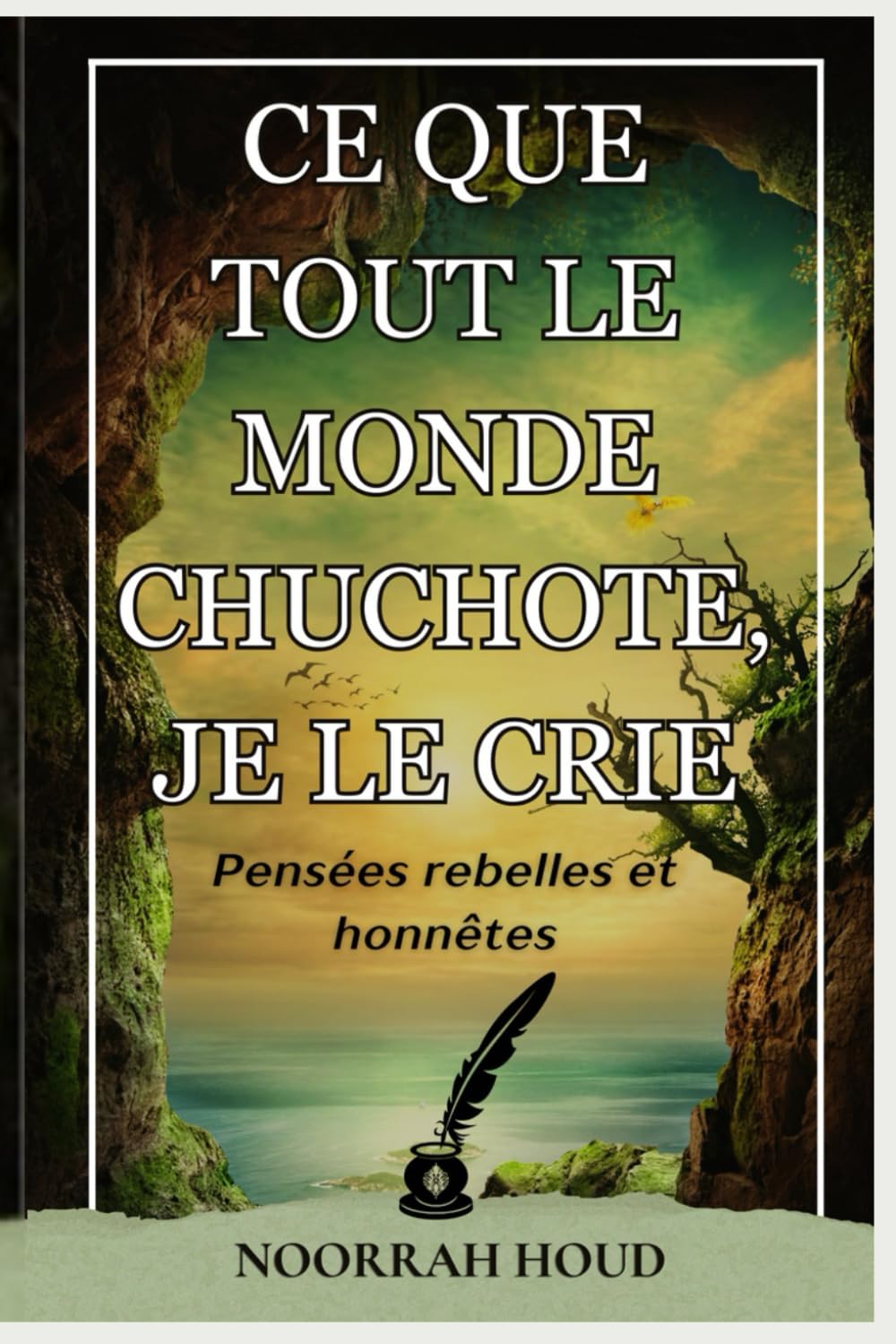 CE QUE TOUT LE MONDE CHUCHOTE, JE LE CRIE: Réflexions rebelles et authentiques