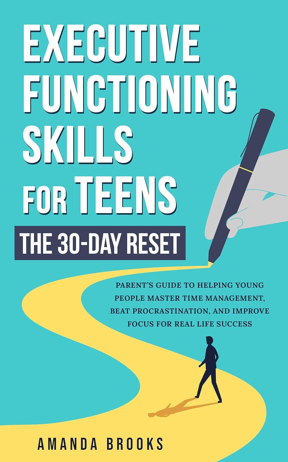 Executive Functioning Skills for Teens: The 30-Day Reset: Parent’s Guide to Helping Teens Master Time Management, Beat Procrastination, and Improve Focus for Real Life Success      Kindle Edition