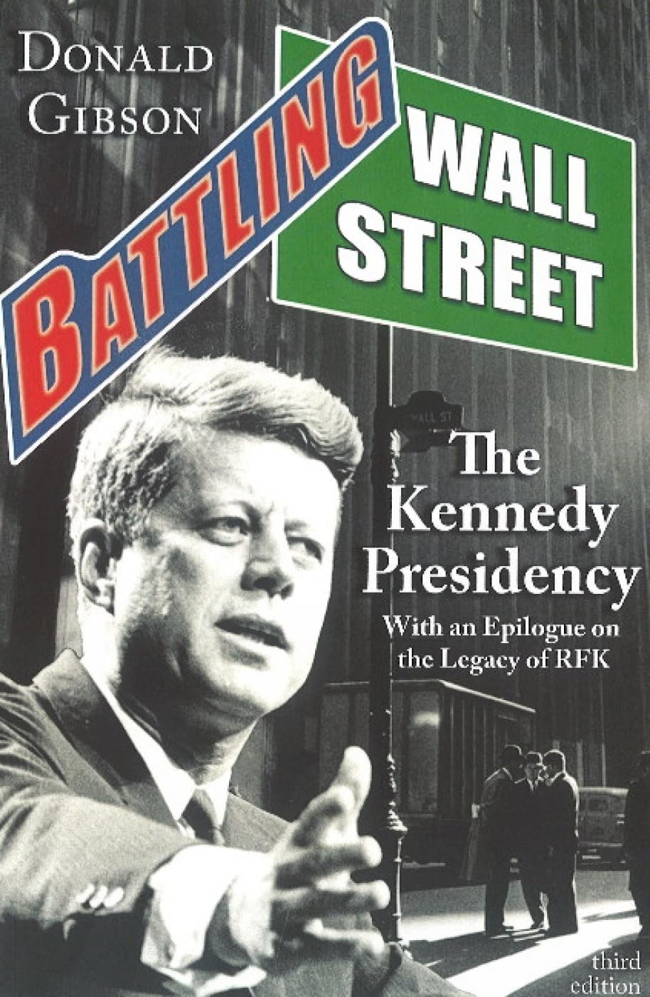 Battling Wall Street: The Kennedy Presidency: The Kennedy Presidency (with an Epilogue on the Legacy of RFK)
