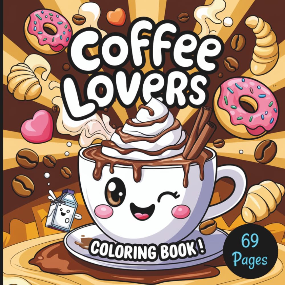 Coffee Lovers Adult Coloring Book: A Whimsical Coffee-Themed Coloring Escape for Adults Who Love Espresso, Cafés, and Artistic Brews