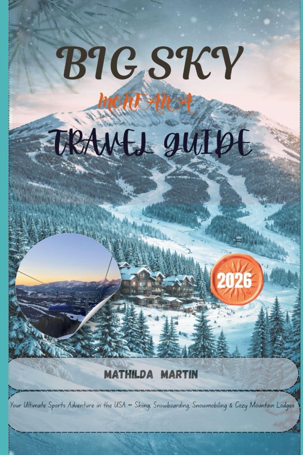 Big Sky Montana Winter Travel Guide 2026: Your Ultimate Sports Adventure in the USA – Skiing, Snowboarding, Snowmobiling & Cozy Mountain Lodges