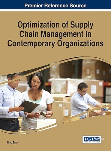 Optimization of Supply Chain Management in Contemporary Organizations (Advances in Logistics, Operations, and Management Science)
