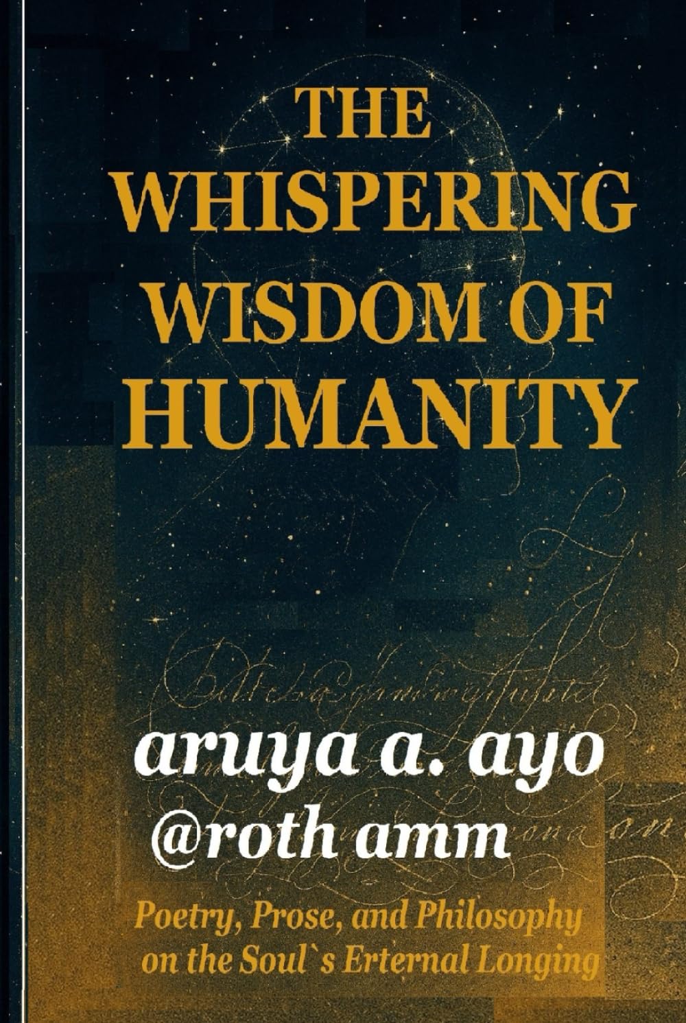 THE WHISPERING WISDOM OF HUMANITY: Poetry, Prose, and Philosophy on the Soul’s Eternal Longing