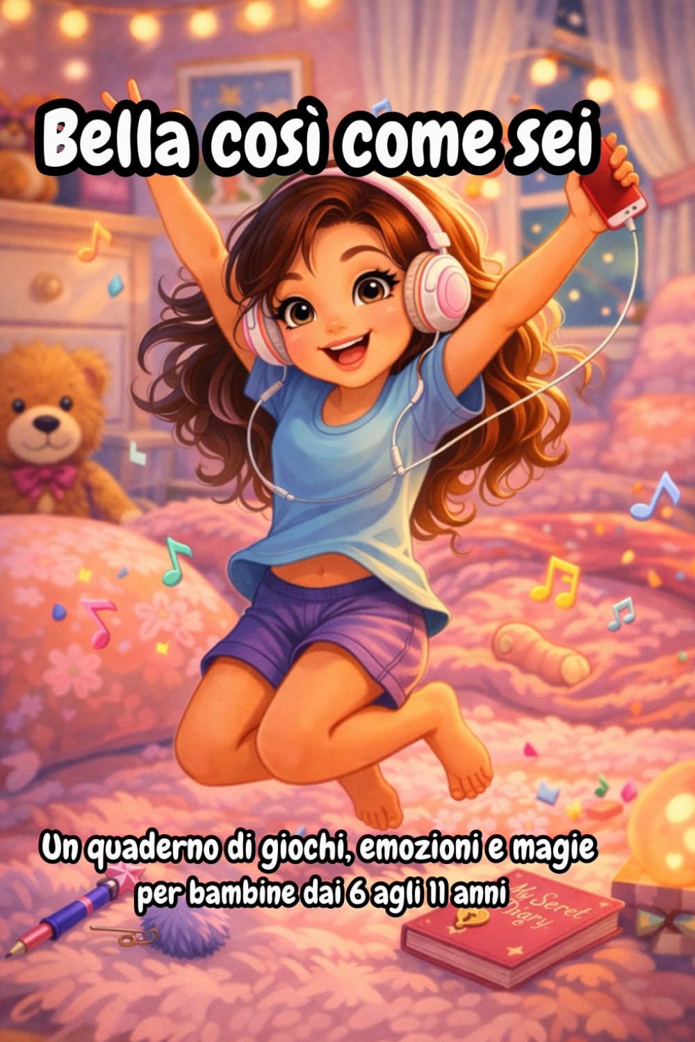 bella così come sei: Un quaderno di giochi, emozioni e magie per bambine dai 6 agli 11 anni
