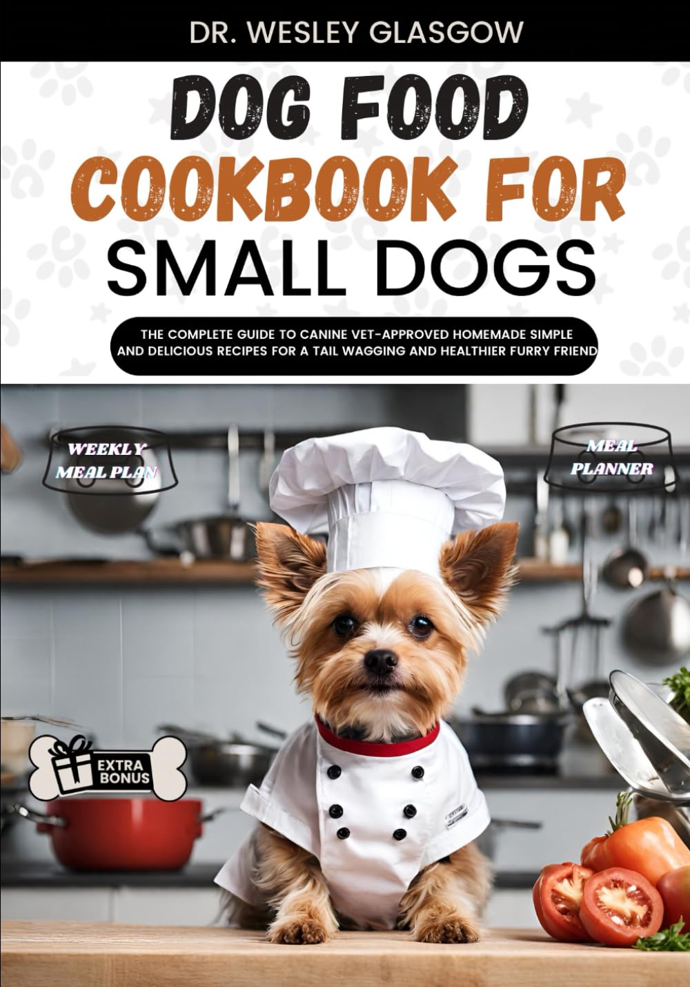 DOG FOOD COOKBOOK FOR SMALL DOGS: The Complete Guide to Canine Vet-Approved Homemade Simple and Delicious Recipes for a Tail Wagging and Healthier ... Ultimate Series for Healthy Canine Cuisine)