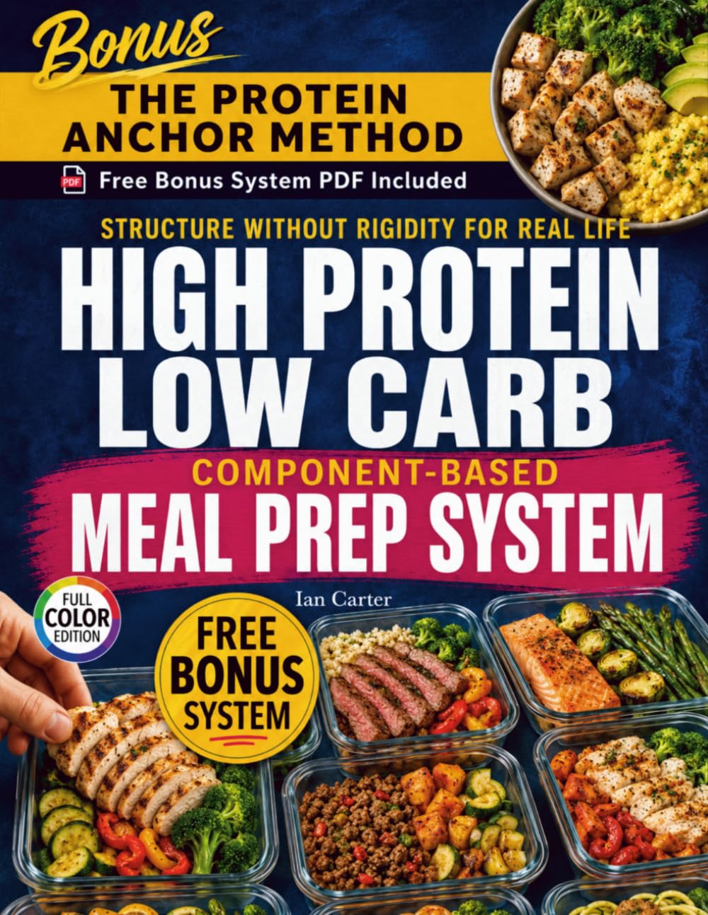 HIGH PROTEIN LOW CARB COMPONENT-BASED MEAL PREP SYSTEM: Structure Without Rigidity for Real Life - For Fat Loss, Energy, and Sustainable Eating (The ... Low-Carb Cookbook collection by Ian Carte)