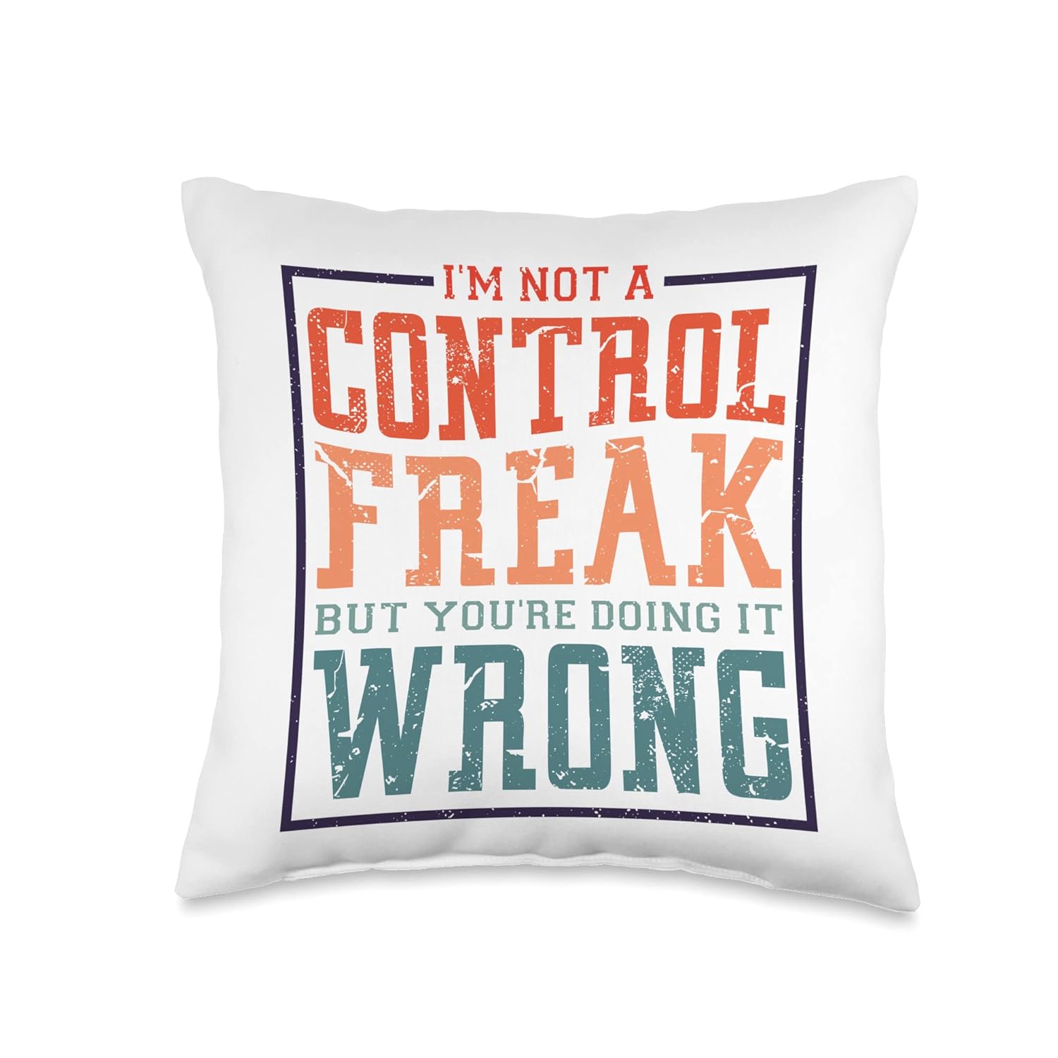 IM Not A Control Freak But YouRe Doing It Wrong Throw Pillow