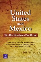 United States and Mexico: Ties That Bind, Issues That Divide (Rand Corporation Monograph)