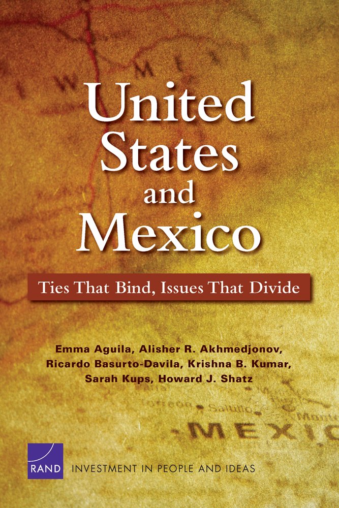 United States and Mexico: Ties That Bind, Issues That Divide (Rand Corporation Monograph)
