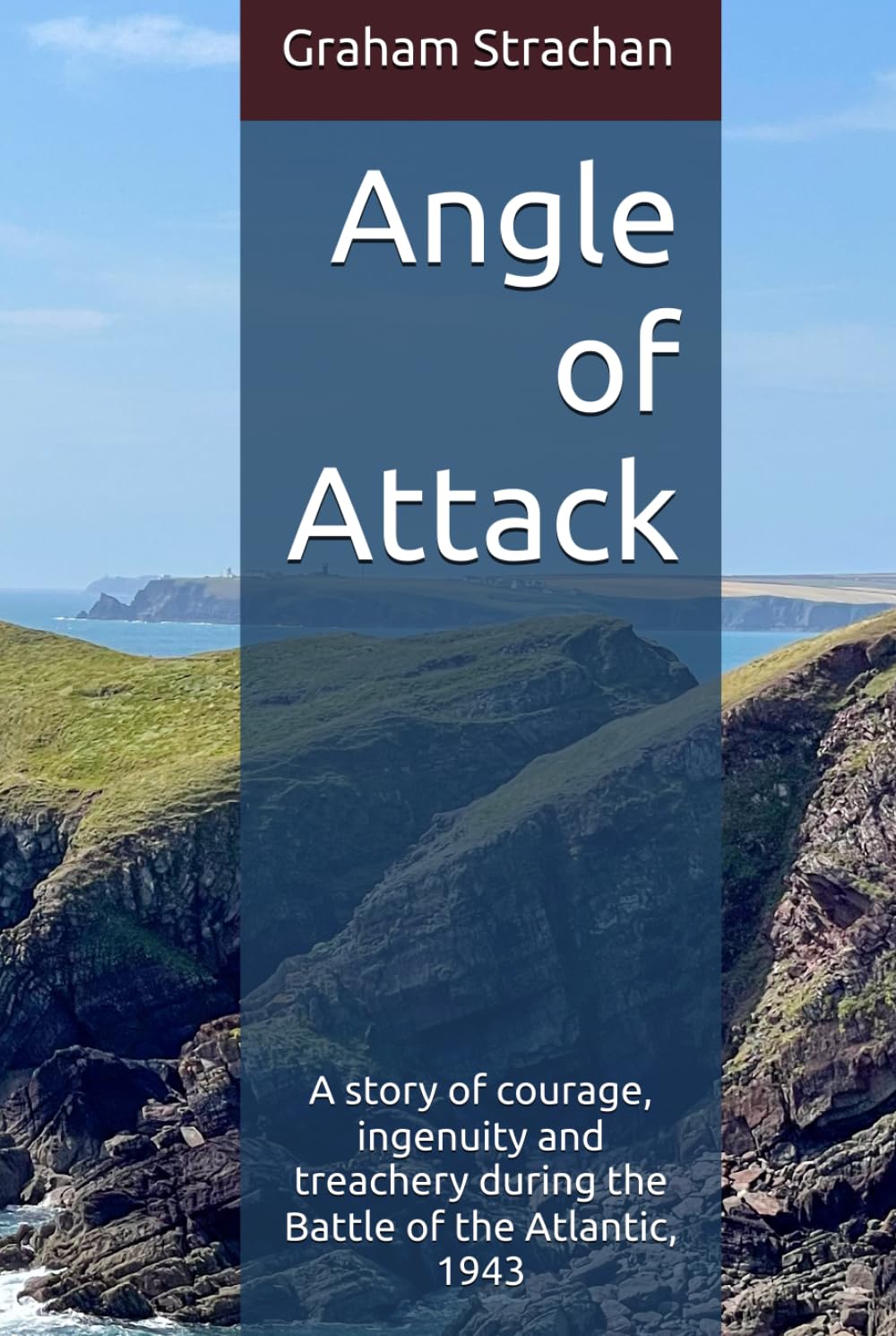 Angle of Attack: A story of courage, ingenuity and treachery during the Battle of the Atlantic, 1943