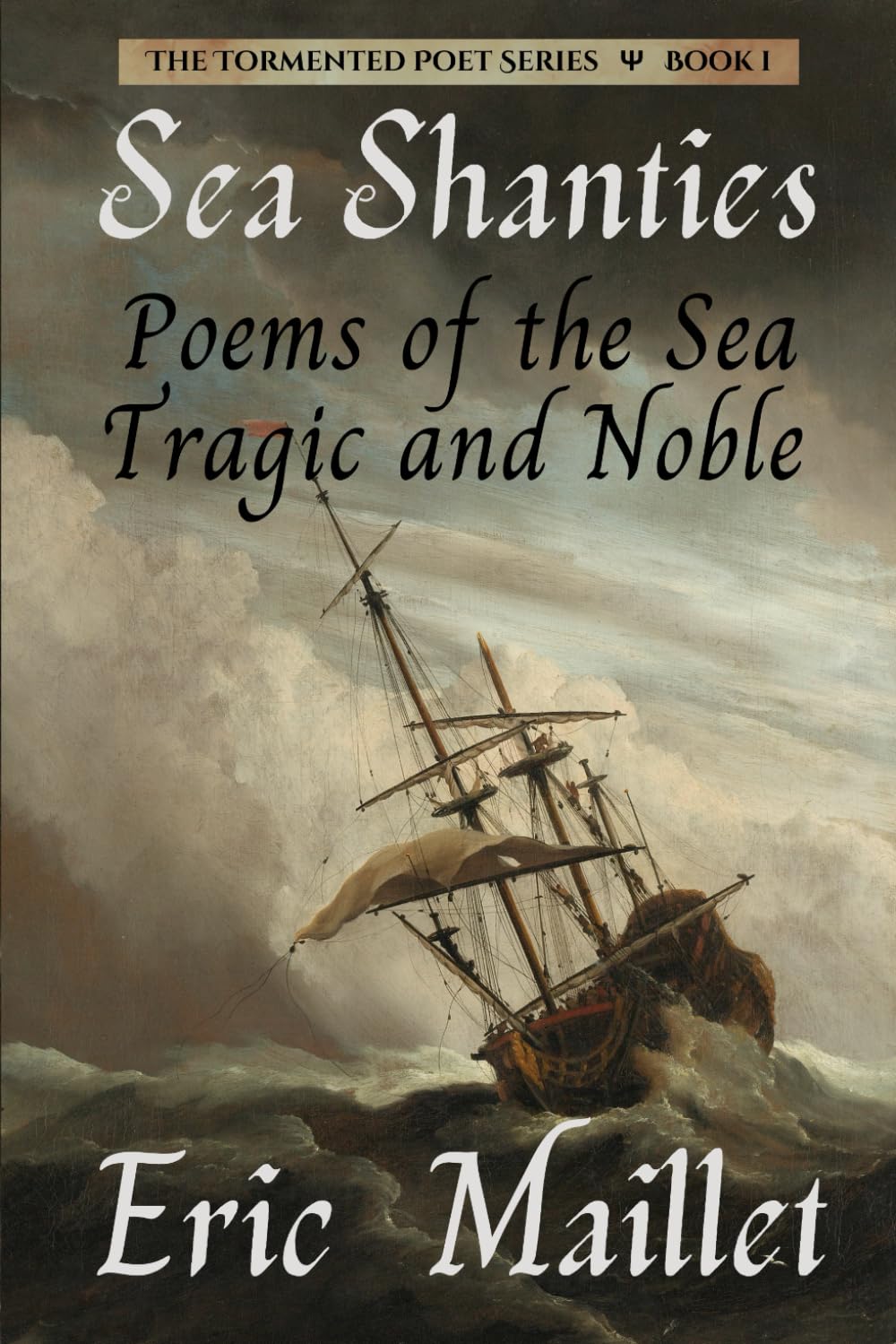 Sea Shanties: Poems of the Sea Tragic and Noble (The Tormented Poet)