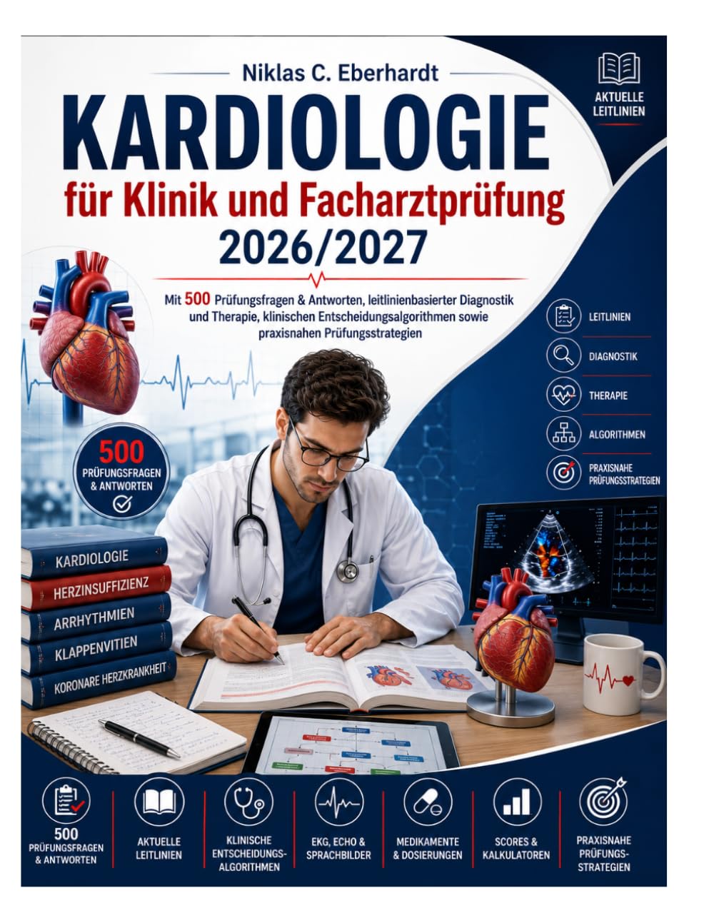 Kardiologie für Klinik und Facharztprüfung 2026/2027: Mit 500 Prüfungsfragen & Antworten, leitlinienbasierter Diagnostik und Therapie, klinischen ... sowie praxisnahen Prüfungsstrategien