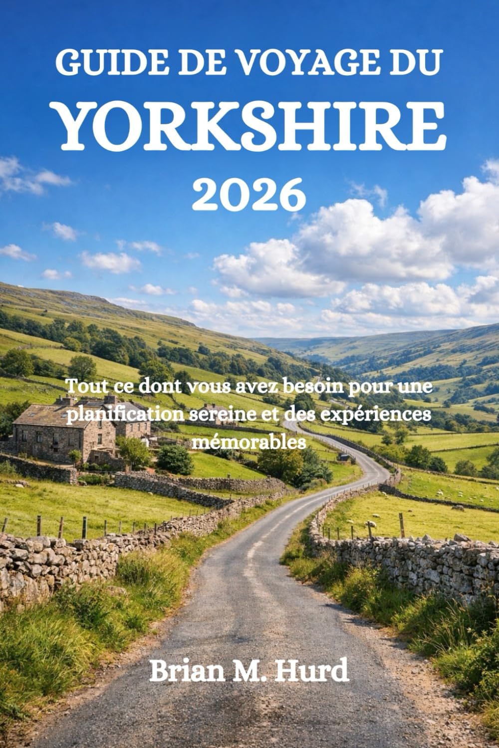 GUIDE DE VOYAGE DU YORKSHIRE 2026: Tout ce dont vous avez besoin pour une planification sereine et des expériences mémorables