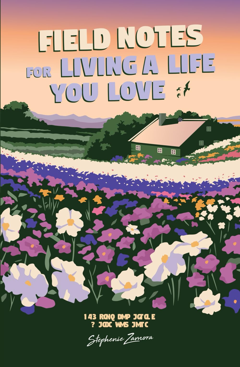 Field Notes for Living a Life You Love: 365 Tips For Living a Life You Love