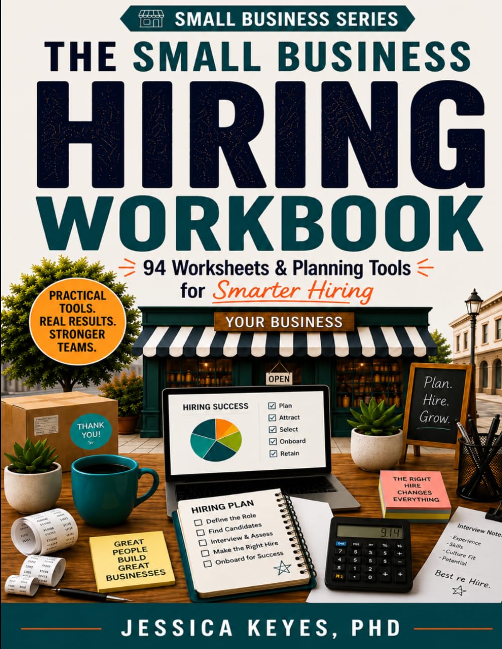The Small Business Hiring Workbook: 94 Worksheets & Planning Tools for Smarter Hiring (Small Business Series): 94 Worksheets, Checklists & Templates ... Hiring, and Retaining Great Employees