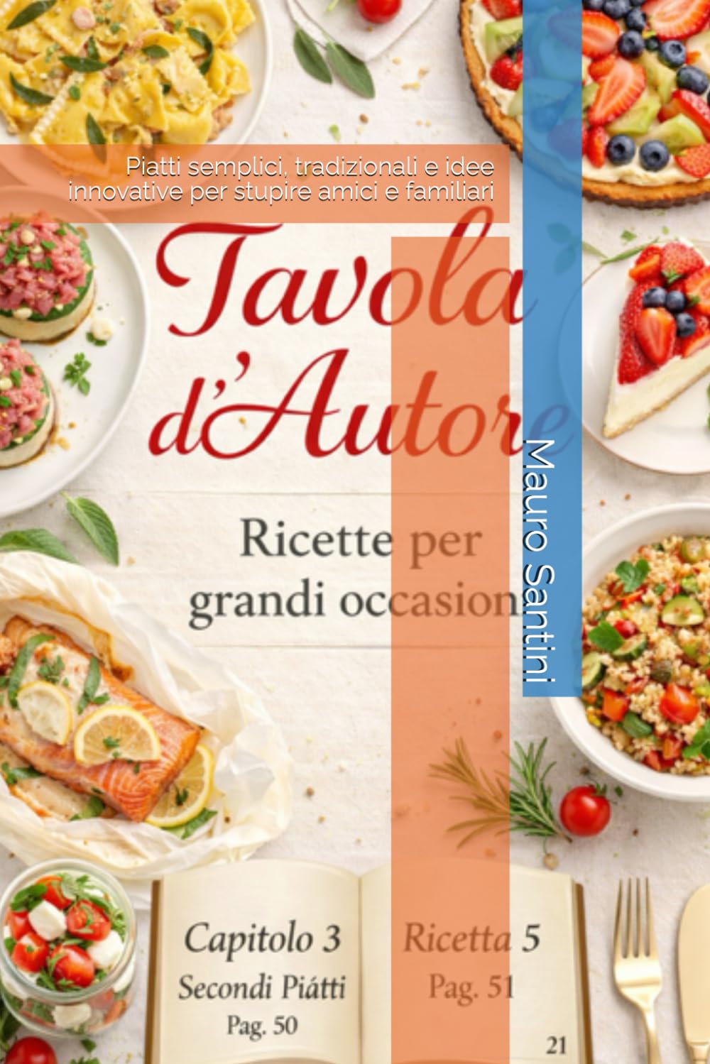 Tavola d’Autore – Ricette per grandi occasioni: Piatti semplici, tradizionali e idee innovative per stupire amici e familiari