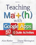 Teaching Math with Google Apps, Volume 1: 50 G Suite Activities