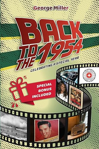 Back To The 1954 : Celebrating a Special Year: A Journey Through the People, Leading Events, and Culture That Shaped 1954