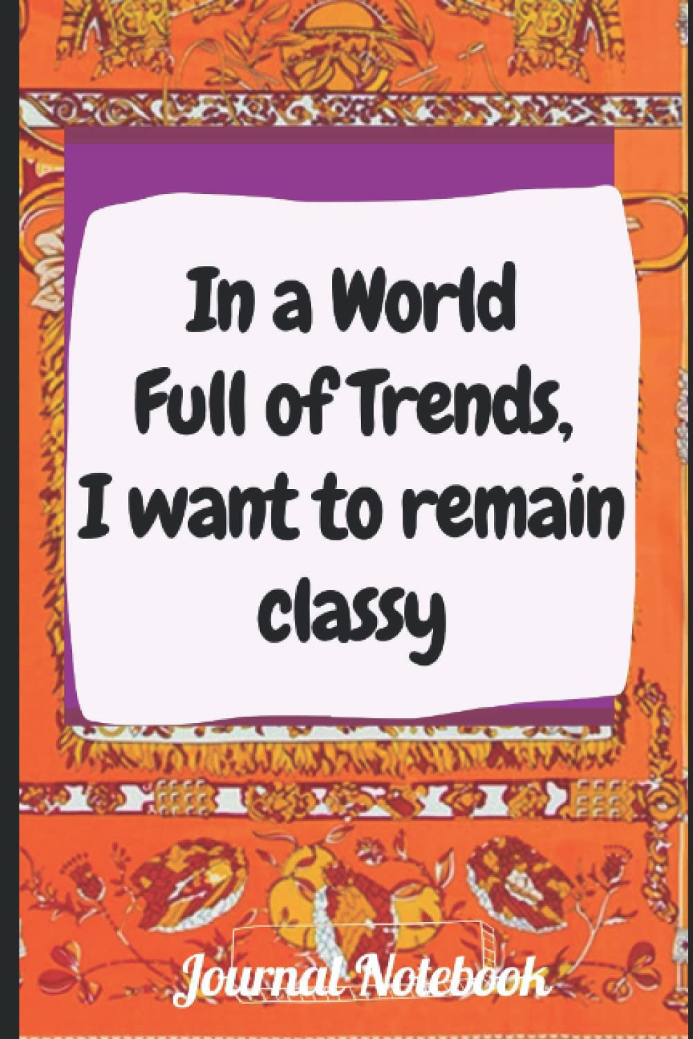 Antzela EdozienIn a World Full of Trends, I want to remain classy: Journal Notebook