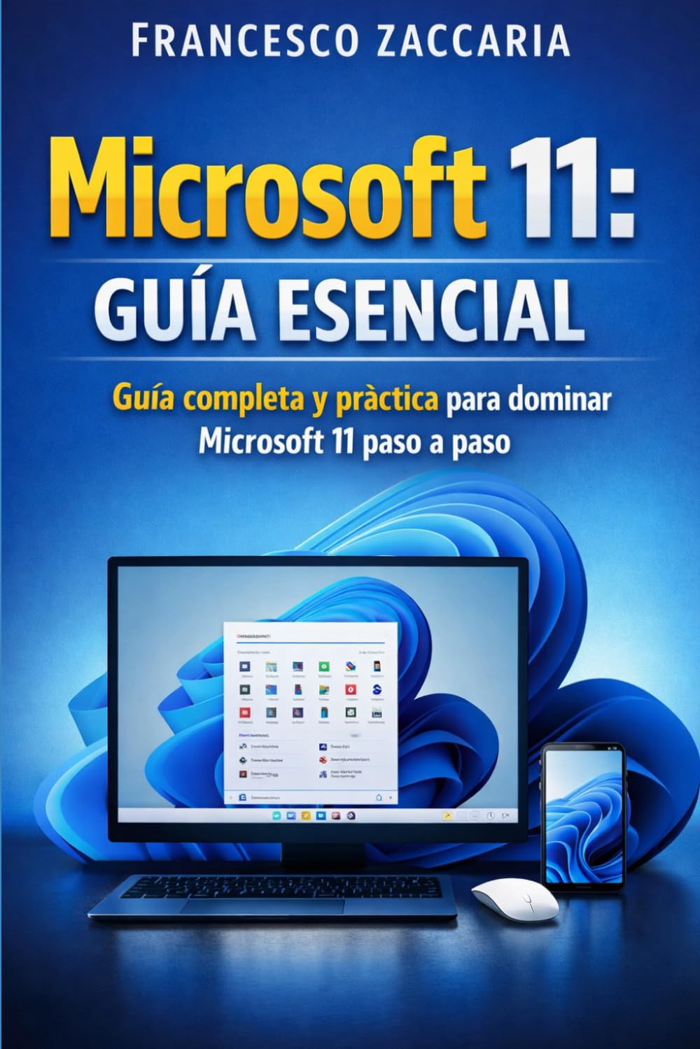 Microsoft 11: Guía esencial: Guía completa y práctica para dominar Microsoft 11 paso a paso