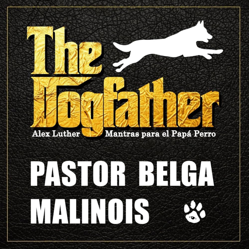 The Dogfather: Mantras para el Papá Perro - Pastor Belga Malinois