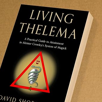 Living Thelema: A Practical Guide to Attainment in Aleister Crowley's System of Magick