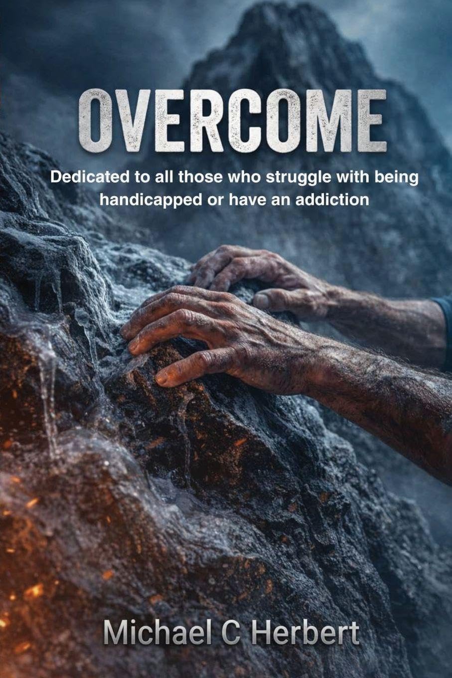 Overcome: Dedicate to all those who struggle with being handicapped or have an addiction