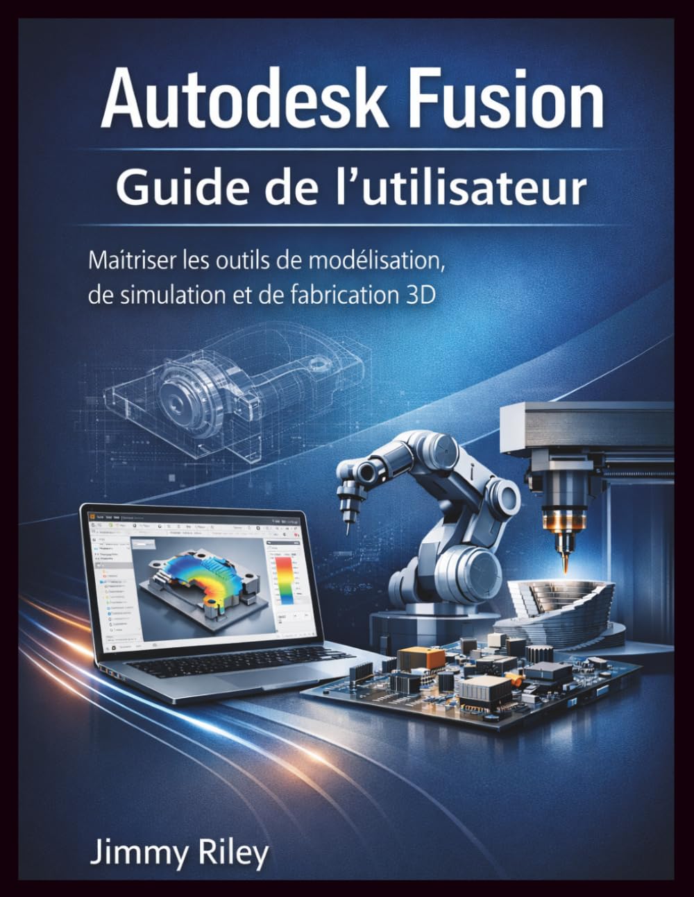Autodesk Fusion Guide de l'utilisateur: Maîtriser les outils de modélisation, de simulation et de fabrication 3D (CADzenith Success Guides)