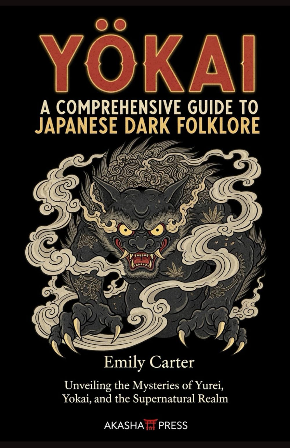 Yōkai: A Comprehensive Guide to Japanese Dark Folklore: Unveiling the Mysteries of Yurei, Yokai, and the Supernatural Realm (Shadows of the World: Dark Creatures, Terror Tales & Ancient Superstitions)