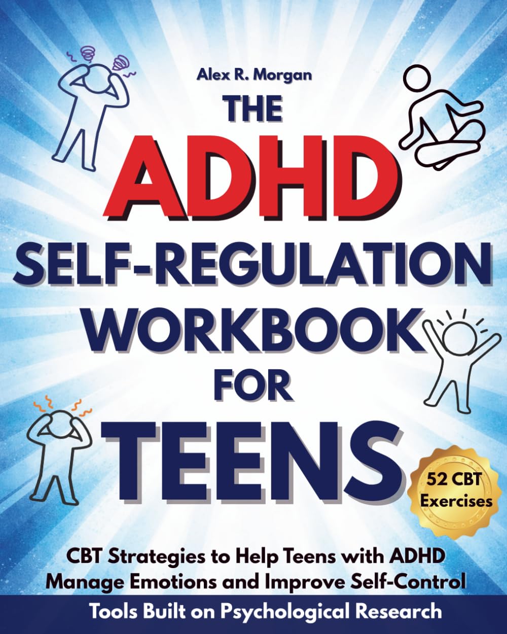 The ADHD Self-Regulation Workbook for Teens: CBT Strategies to Help Teens with ADHD Manage Emotions and Improve Self-Control. 52 CBT Exercises to ... Confidence and Self Control (ADHD and Teens)