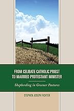 From Celibate Catholic Priest to Married Protestant Minister: Shepherding in Greener Pastures