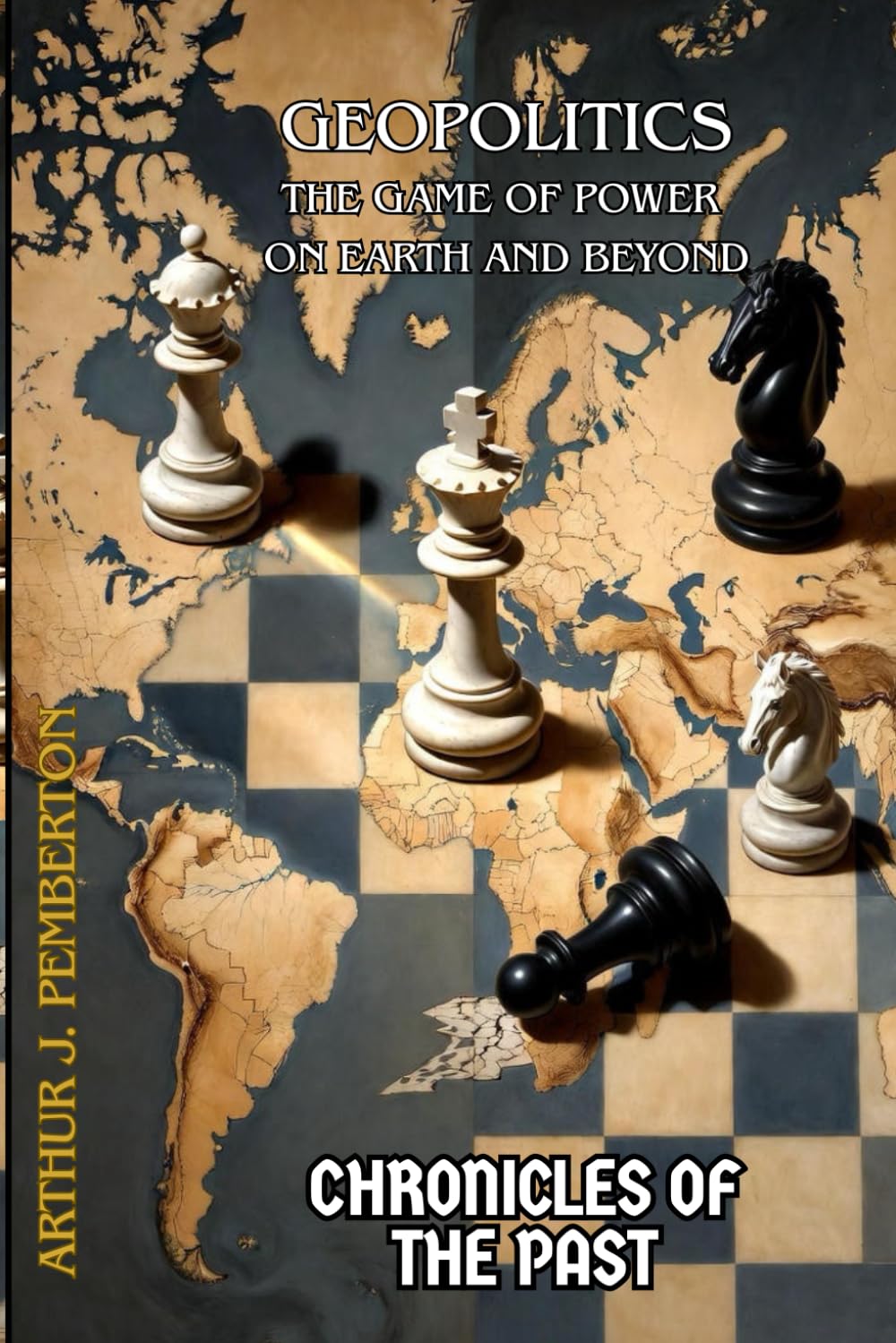 Geopolitics: The Game of Power on Earth and Beyond (Chronicles of the Past)